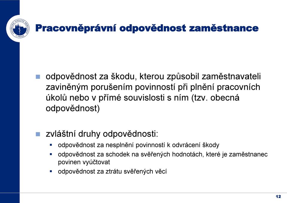 obecná odpovědnost) zvláštní druhy odpovědnosti: odpovědnost za nesplnění povinností k odvrácení škody