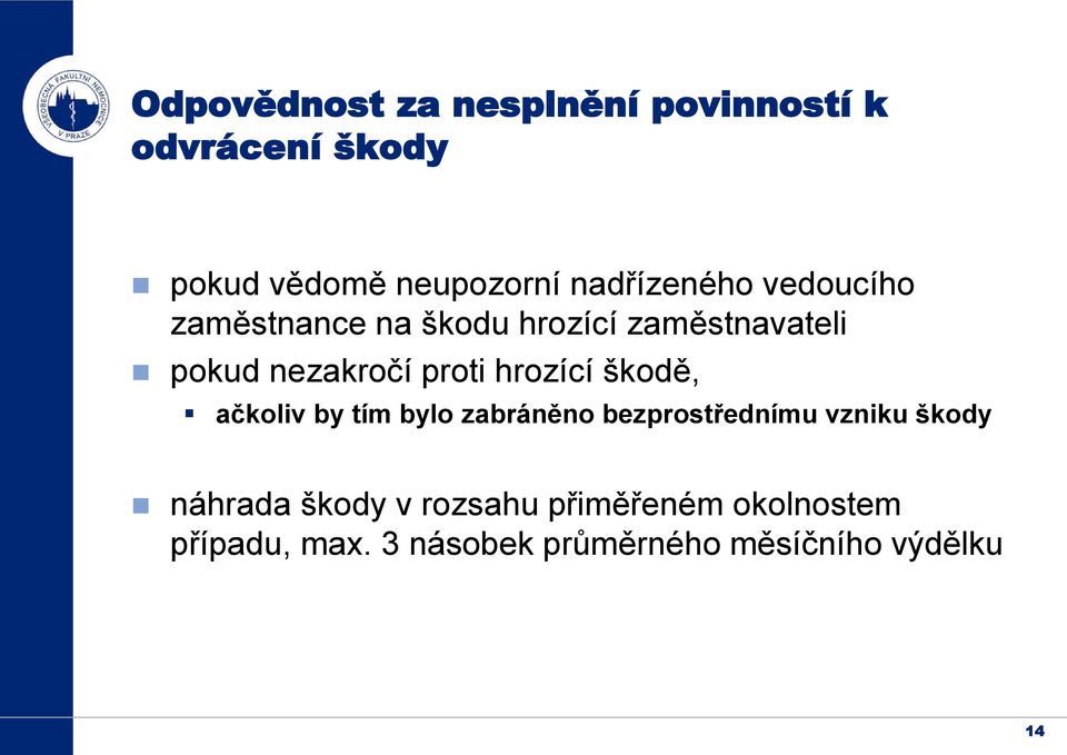 proti hrozící škodě, ačkoliv by tím bylo zabráněno bezprostřednímu vzniku škody