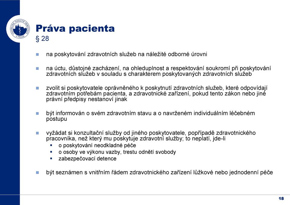 zákon nebo jiné právní předpisy nestanoví jinak být informován o svém zdravotním stavu a o navrženém individuálním léčebném postupu vyžádat si konzultační služby od jiného poskytovatele, popřípadě