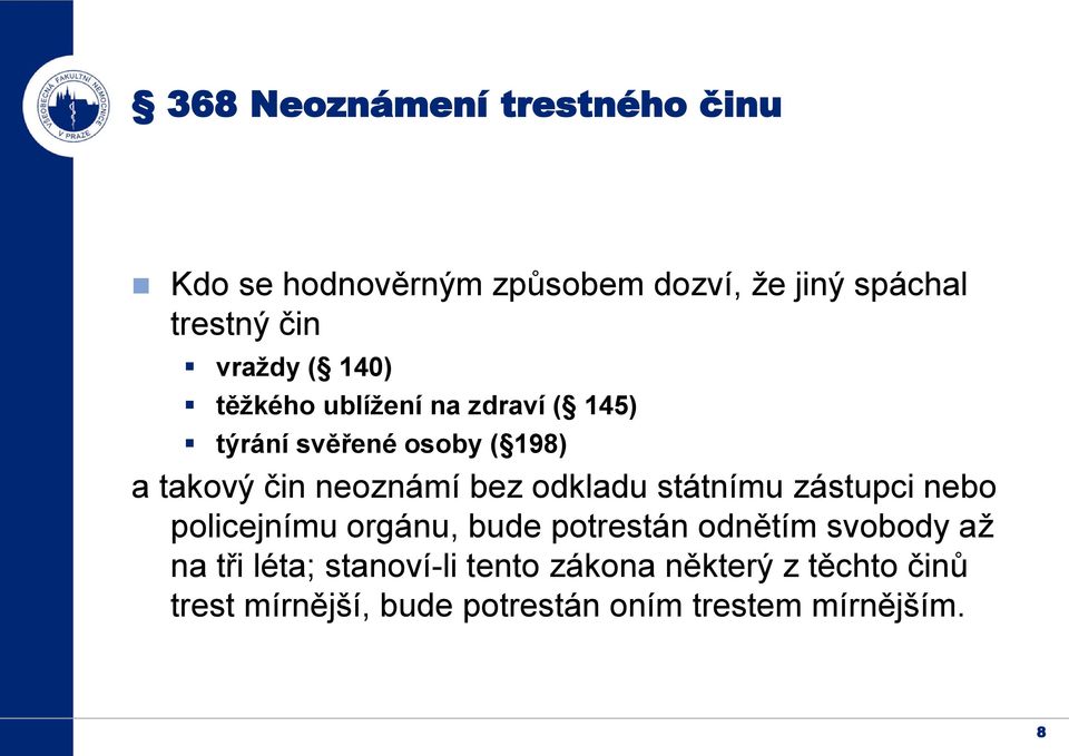 bez odkladu státnímu zástupci nebo policejnímu orgánu, bude potrestán odnětím svobody až na tři