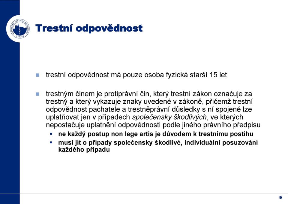 lze uplatňovat jen v případech společensky škodlivých, ve kterých nepostačuje uplatnění odpovědnosti podle jiného právního předpisu ne