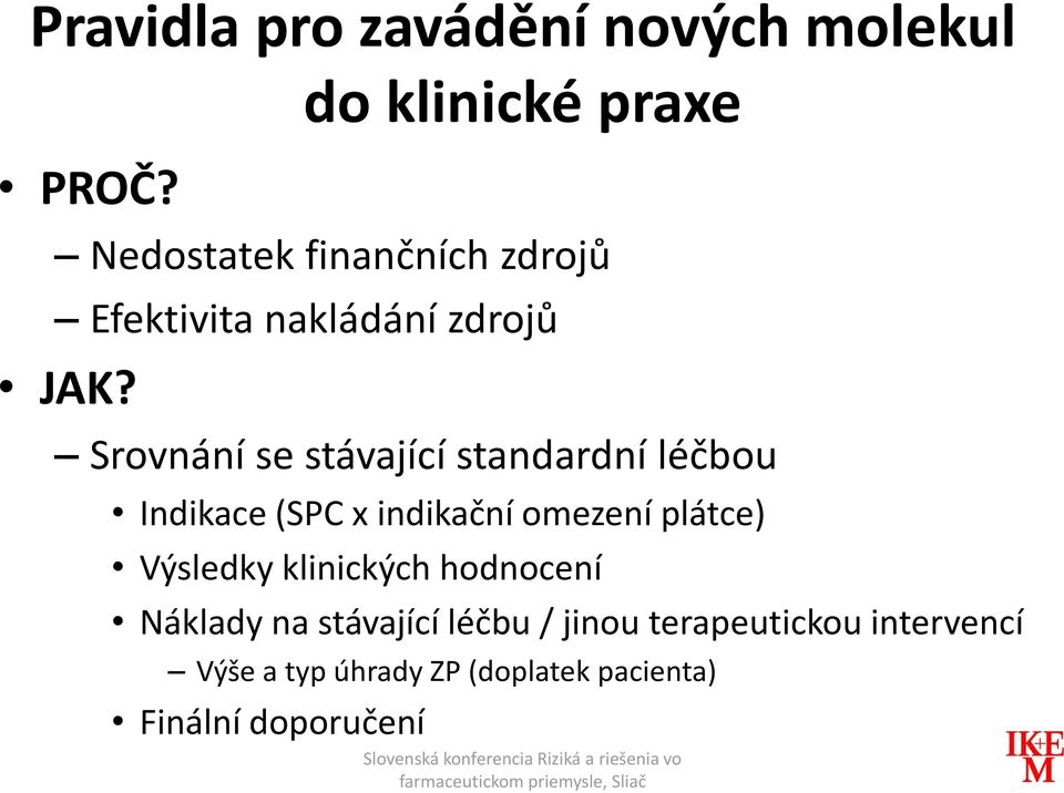 Srovnání se stávající standardní léčbou Indikace (SPC x indikační omezení plátce)