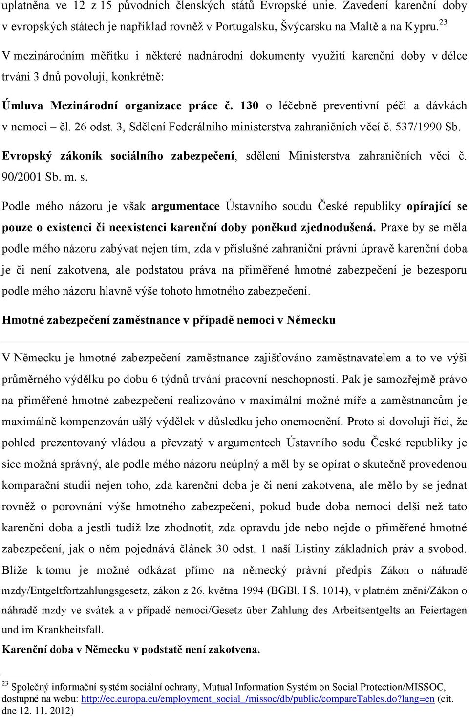 130 o léčebně preventivní péči a dávkách v nemoci čl. 26 odst. 3, Sdělení Federálního ministerstva zahraničních věcí č. 537/1990 Sb.