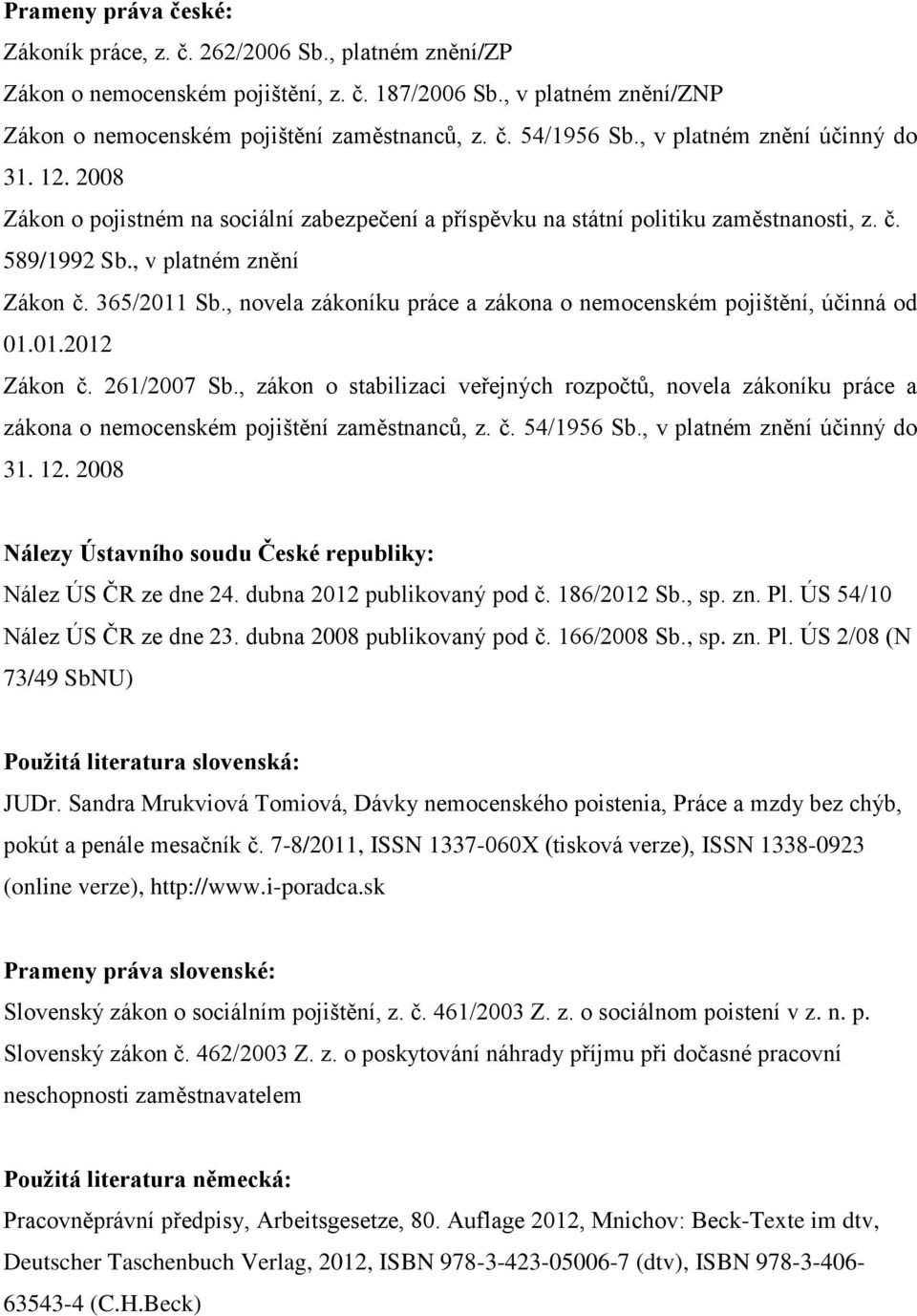 , novela zákoníku práce a zákona o nemocenském pojištění, účinná od 01.01.2012 Zákon č. 261/2007 Sb.