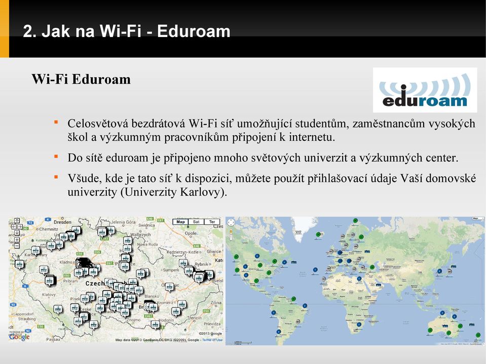 Do sítě eduroam je připojeno mnoho světových univerzit a výzkumných center.