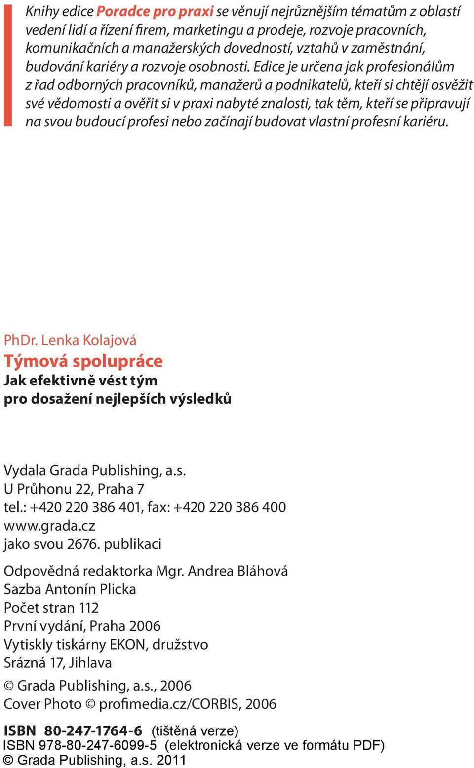 Edice je určena jak profesionálům z řad odborných pracovníků, manažerů a podnikatelů, kteří si chtějí osvěžit své vědomosti a ověřit si v praxi nabyté znalosti, tak těm, kteří se připravují na svou