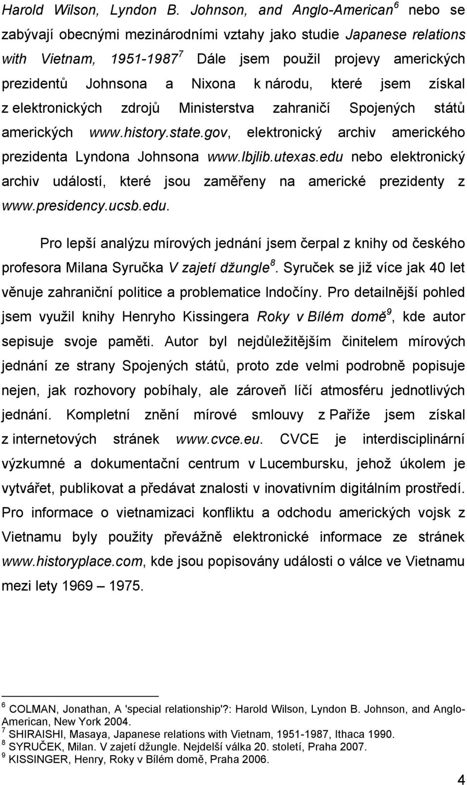 k národu, které jsem získal z elektronických zdrojů Ministerstva zahraničí Spojených států amerických www.history.state.gov, elektronický archiv amerického prezidenta Lyndona Johnsona www.lbjlib.