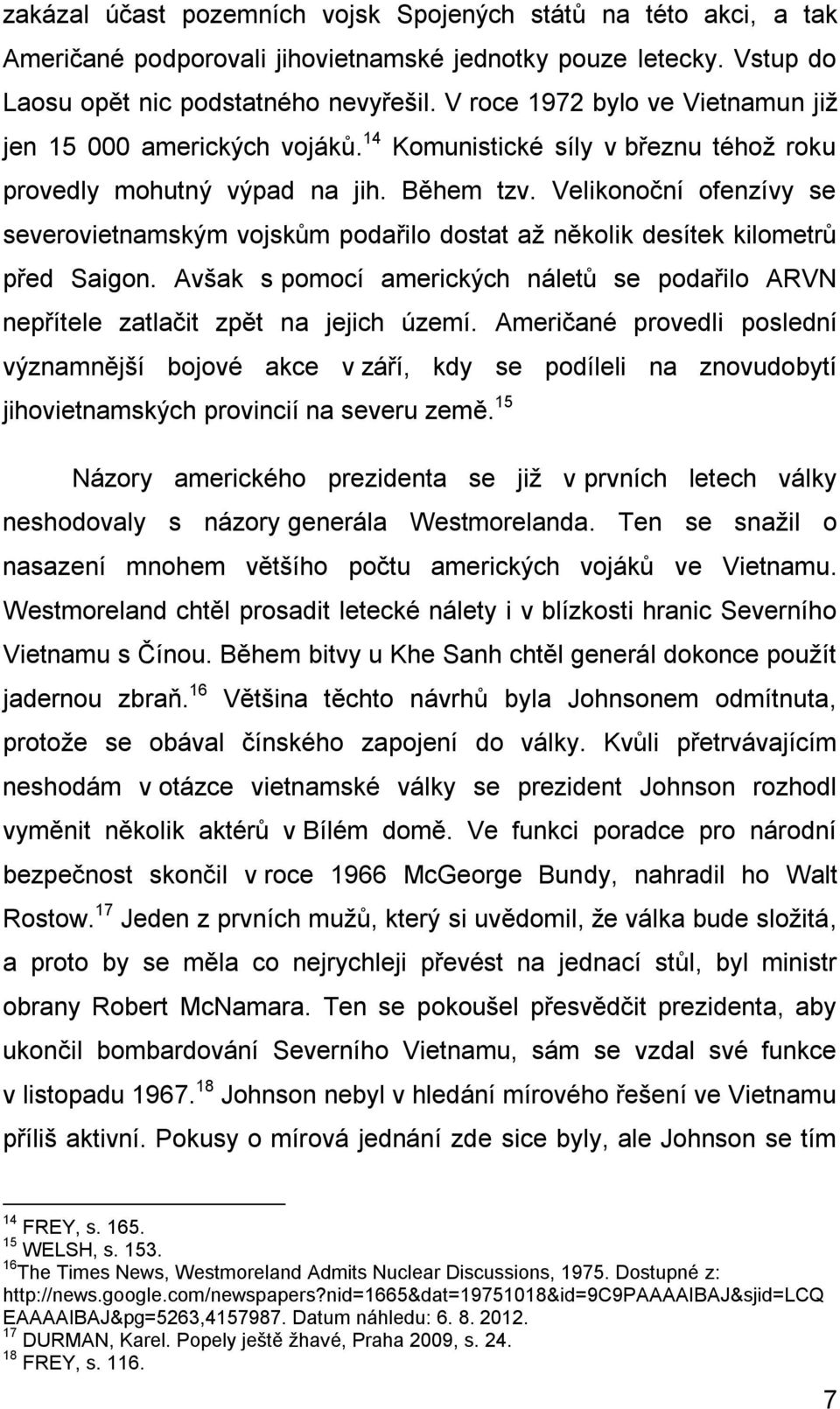 Velikonoční ofenzívy se severovietnamským vojskům podařilo dostat až několik desítek kilometrů před Saigon. Avšak s pomocí amerických náletů se podařilo ARVN nepřítele zatlačit zpět na jejich území.