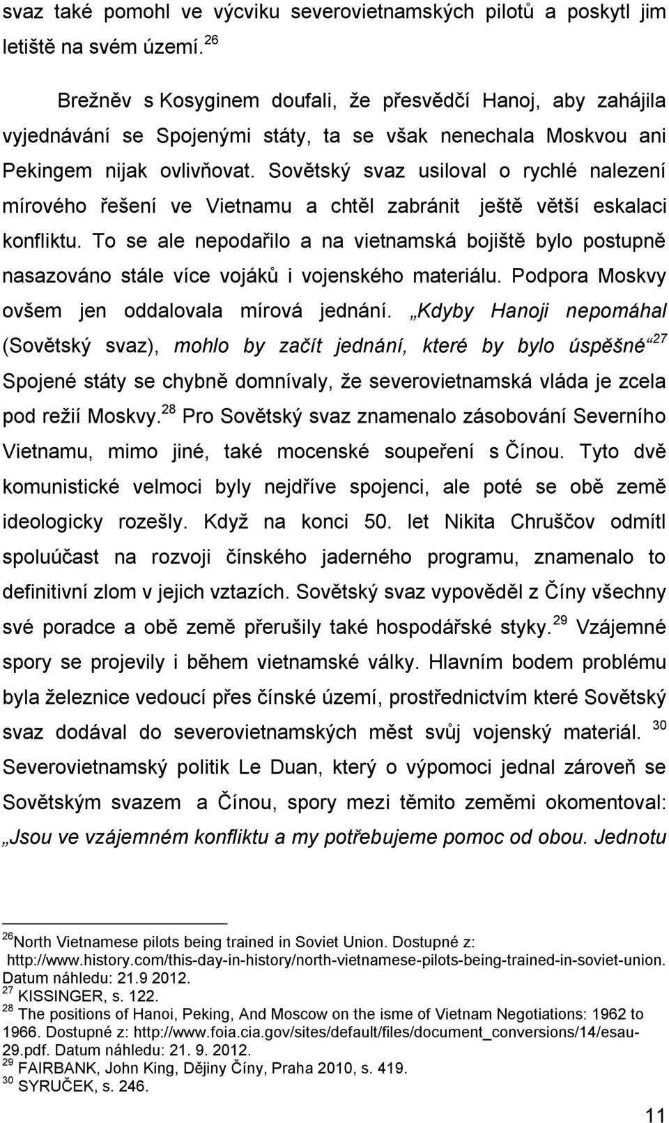 Sovětský svaz usiloval o rychlé nalezení mírového řešení ve Vietnamu a chtěl zabránit ještě větší eskalaci konfliktu.