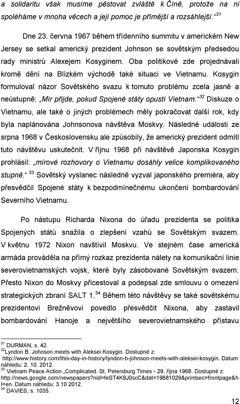 Oba politikové zde projednávali kromě dění na Blízkém východě také situaci ve Vietnamu.