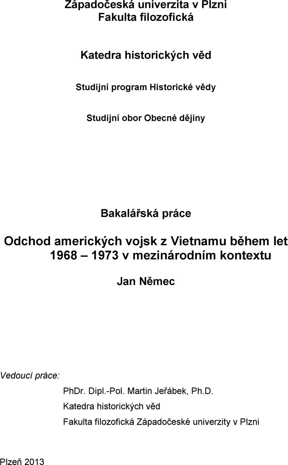 během let 1968 1973 v mezinárodním kontextu Jan Němec Vedoucí práce: PhDr. Dipl.-Pol.