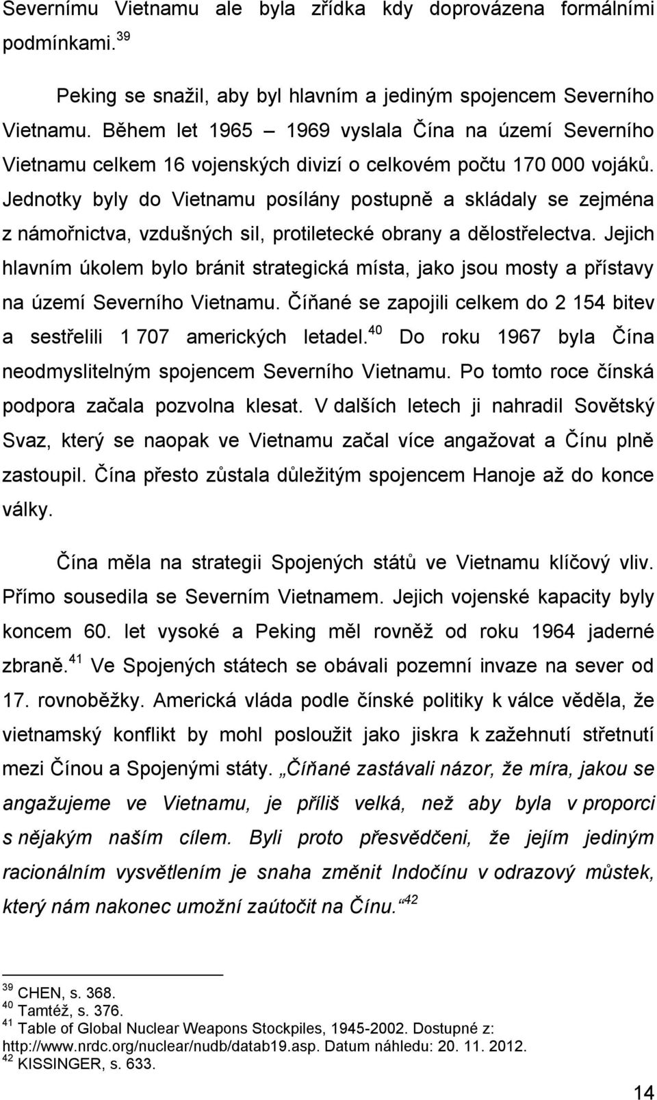 Jednotky byly do Vietnamu posílány postupně a skládaly se zejména z námořnictva, vzdušných sil, protiletecké obrany a dělostřelectva.