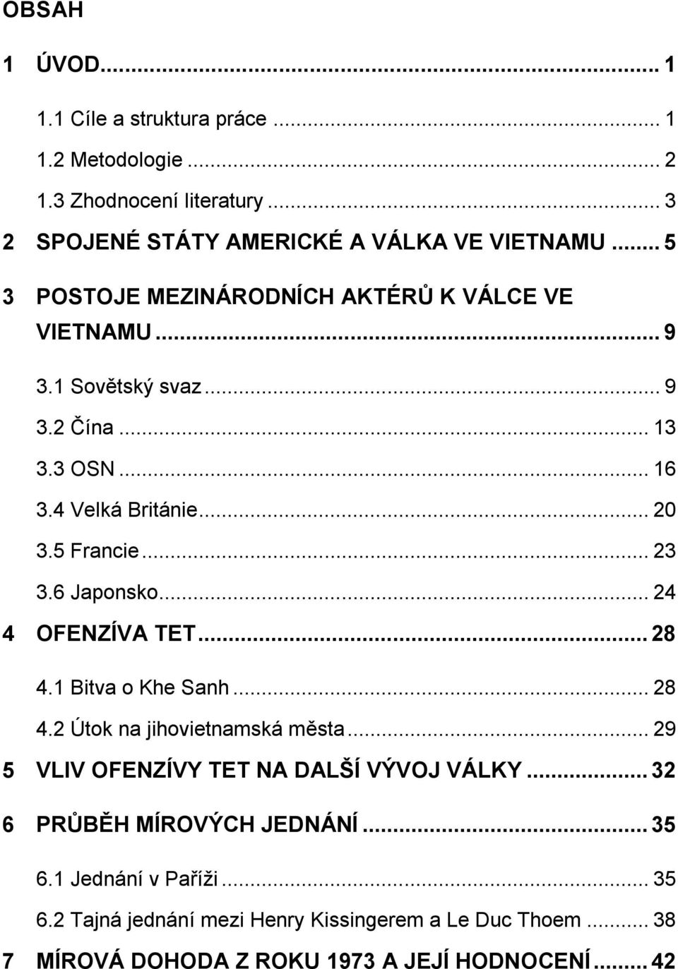 6 Japonsko... 24 4 OFENZÍVA TET... 28 4.1 Bitva o Khe Sanh... 28 4.2 Útok na jihovietnamská města... 29 5 VLIV OFENZÍVY TET NA DALŠÍ VÝVOJ VÁLKY.