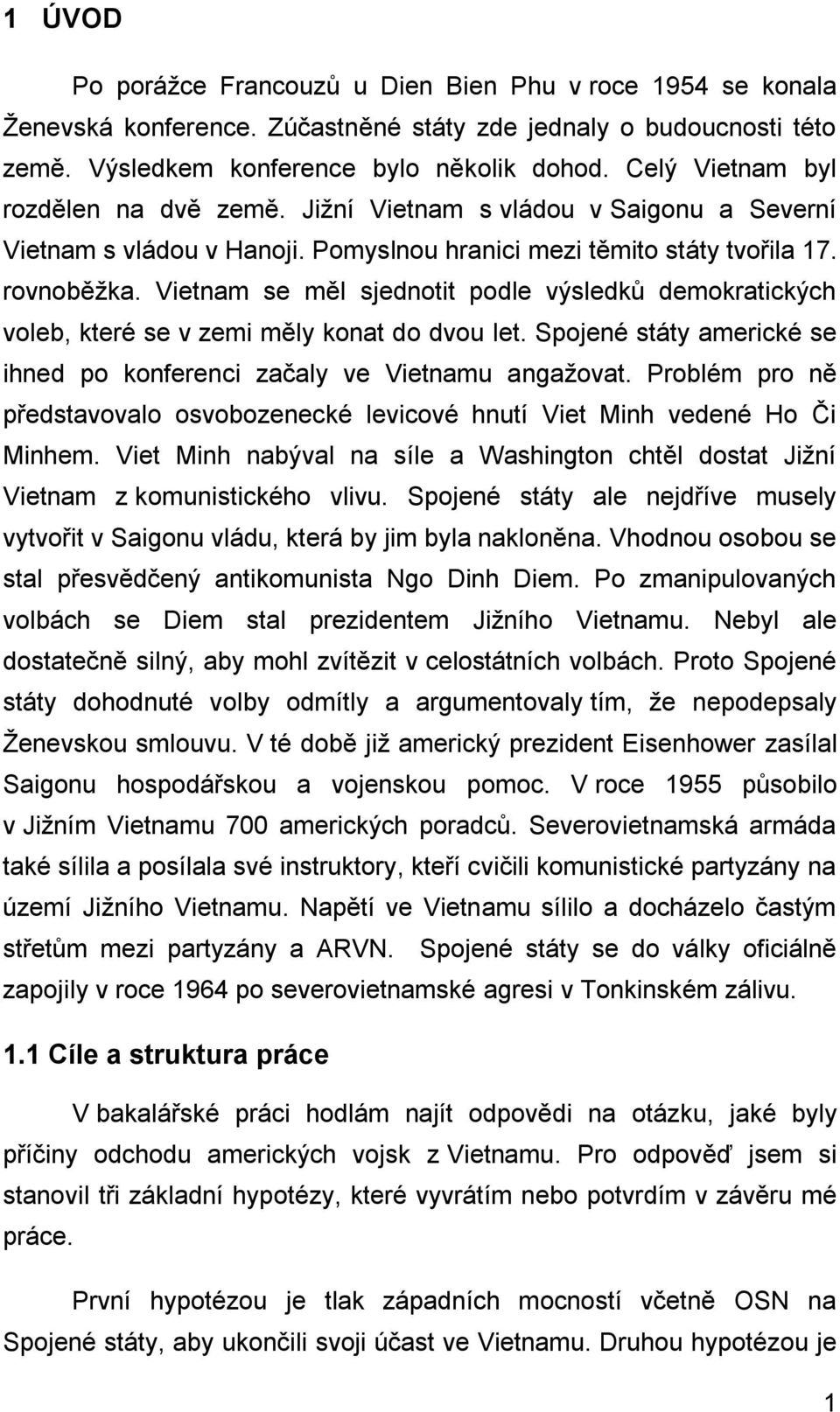 Vietnam se měl sjednotit podle výsledků demokratických voleb, které se v zemi měly konat do dvou let. Spojené státy americké se ihned po konferenci začaly ve Vietnamu angažovat.