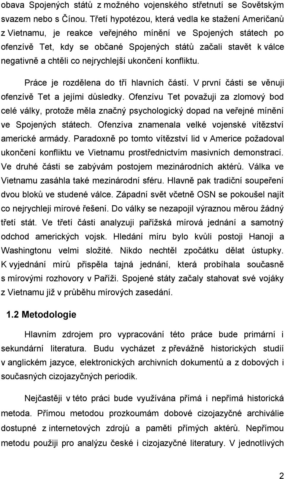 co nejrychlejší ukončení konfliktu. Práce je rozdělena do tří hlavních částí. V první části se věnuji ofenzívě Tet a jejími důsledky.