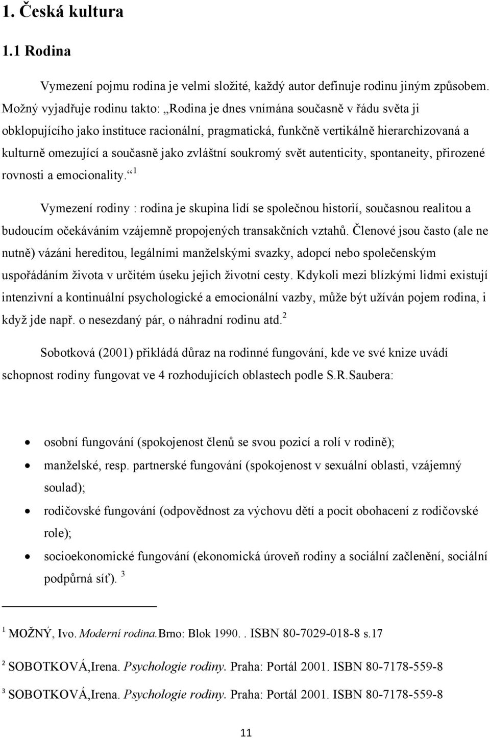 jako zvláštní soukromý svět autenticity, spontaneity, přirozené rovnosti a emocionality.