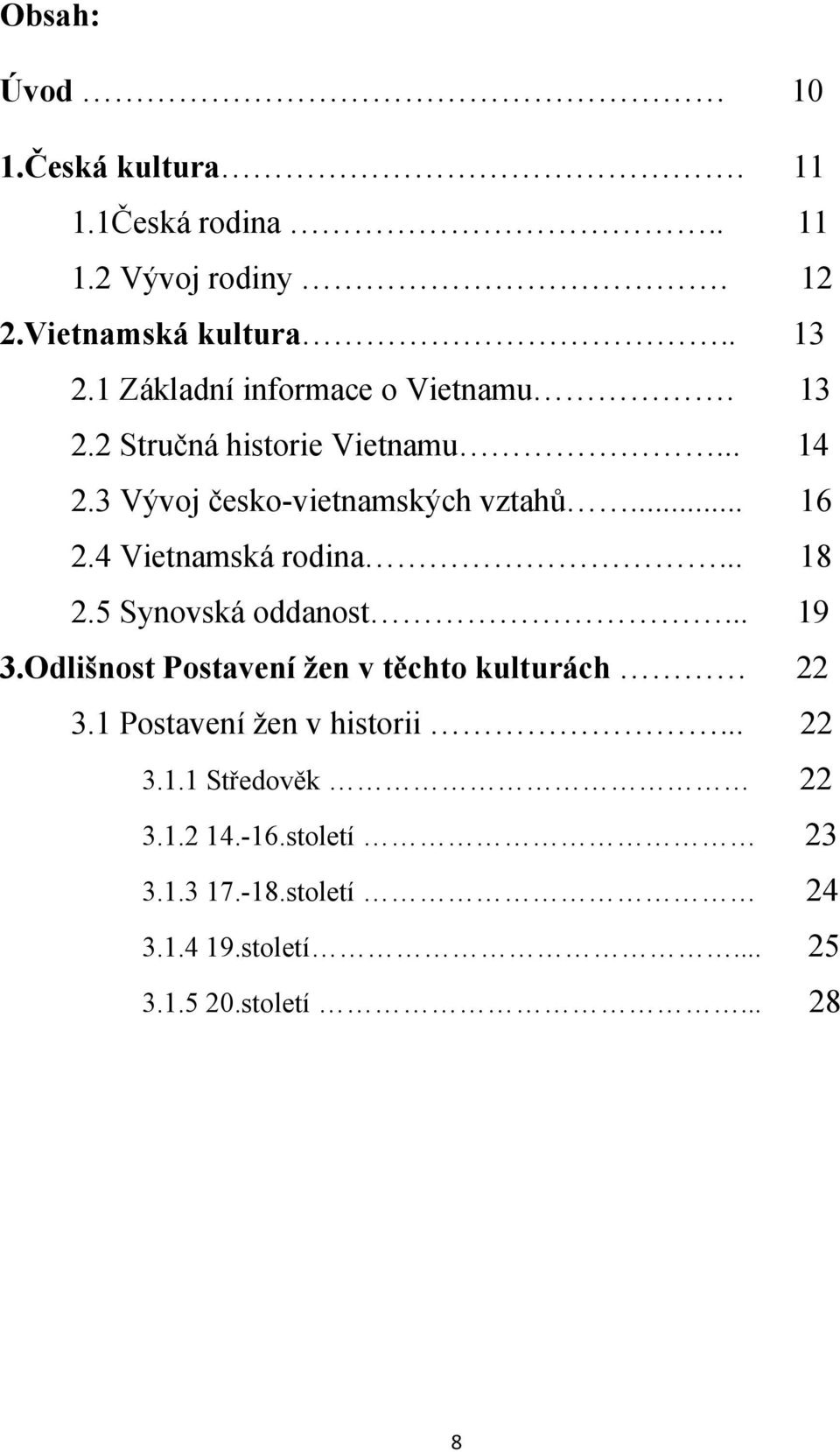 4 Vietnamská rodina... 18 2.5 Synovská oddanost... 19 3.Odlišnost Postavení žen v těchto kulturách 22 3.