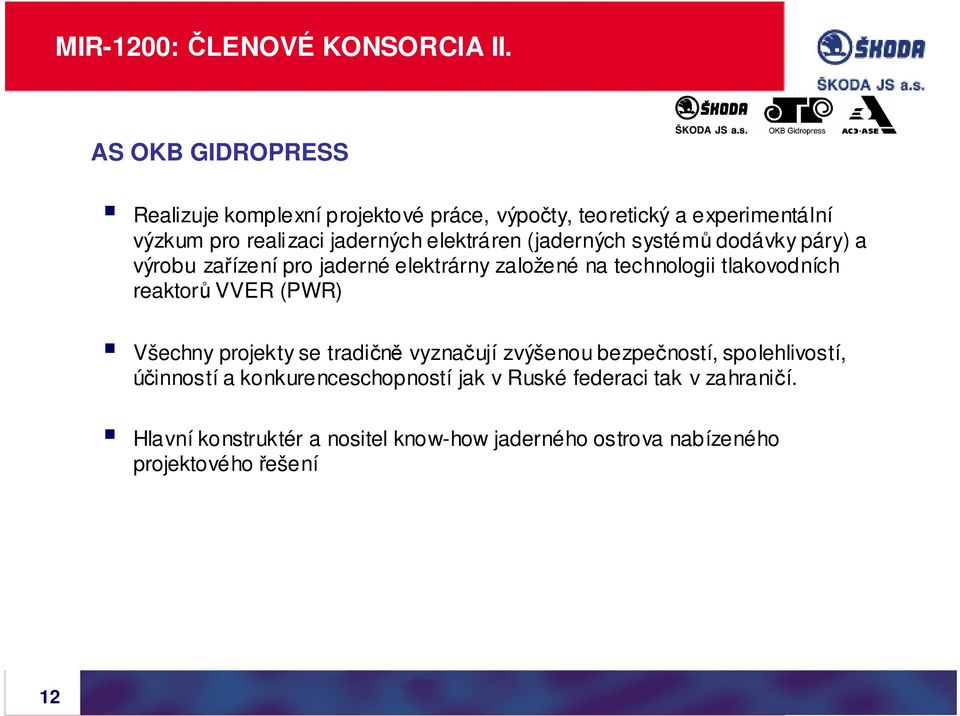 elektráren (jaderných systémů dodávky páry) a výrobu zařízení pro jaderné elektrárny založené na technologii tlakovodních reaktorů