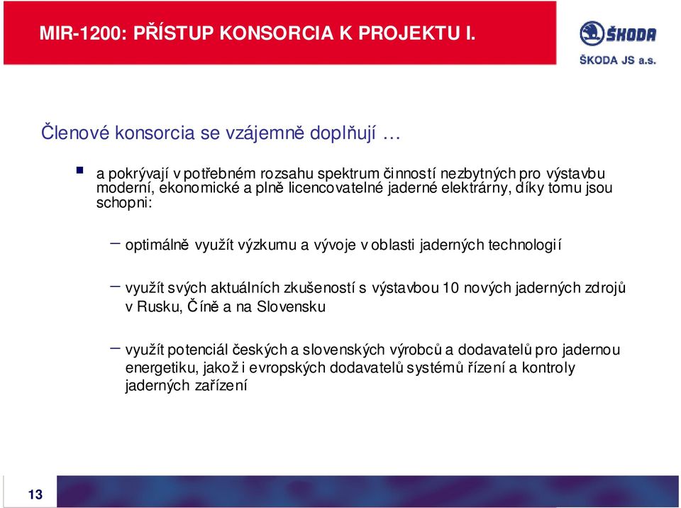 licencovatelné jaderné elektrárny, díky tomu jsou schopni: - optimálně využít výzkumu a vývoje v oblasti jaderných technologií - využít svých