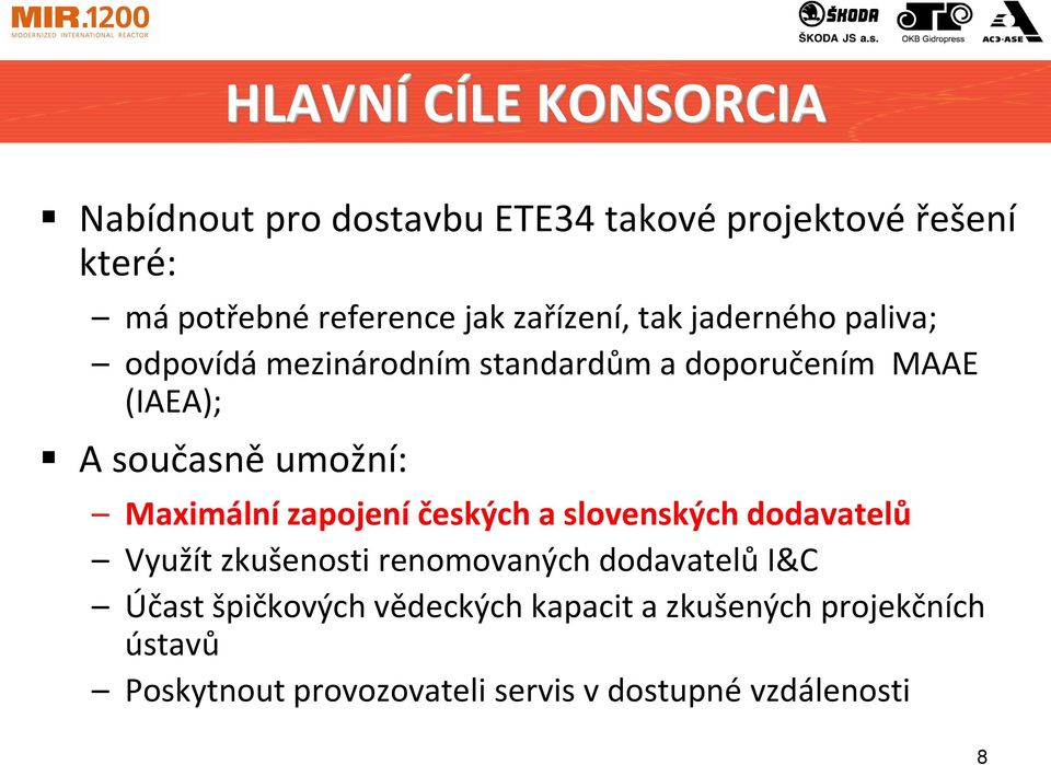 umožní: Maximální zapojení českých a slovenských dodavatelů Využít zkušenosti renomovaných dodavatelů I&C