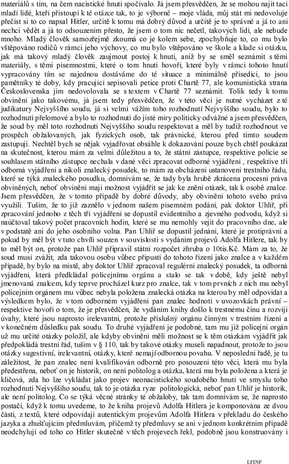 určitě je to správné a já to ani nechci vědět a já to odsouzením přesto, že jsem o tom nic nečetl, takových lidí, ale nebude mnoho.