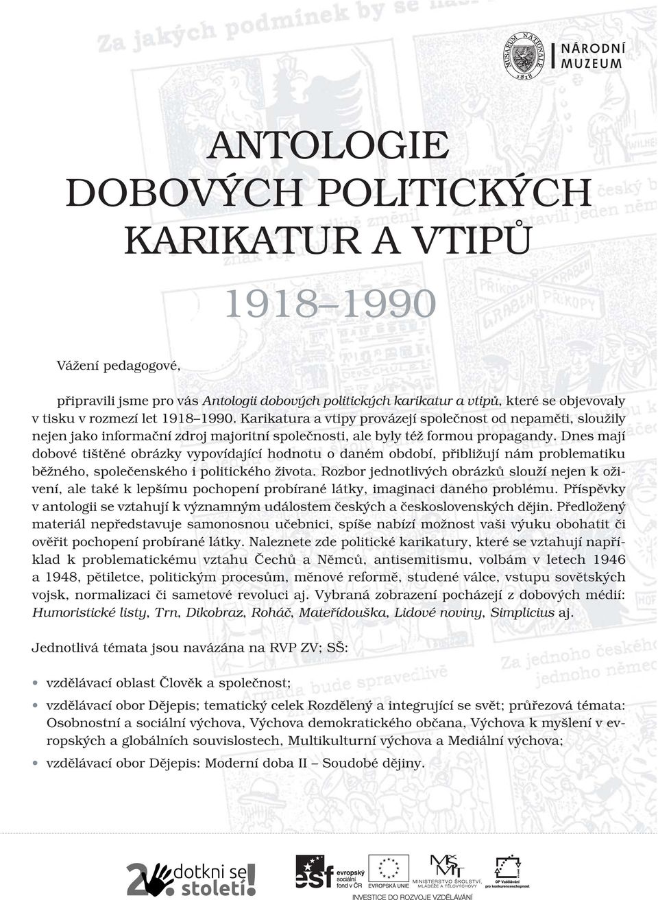 Dnes mají dobové tištěné obrázky vypovídající hodnotu o daném období, přibližují nám problematiku běžného, společenského i politického života.