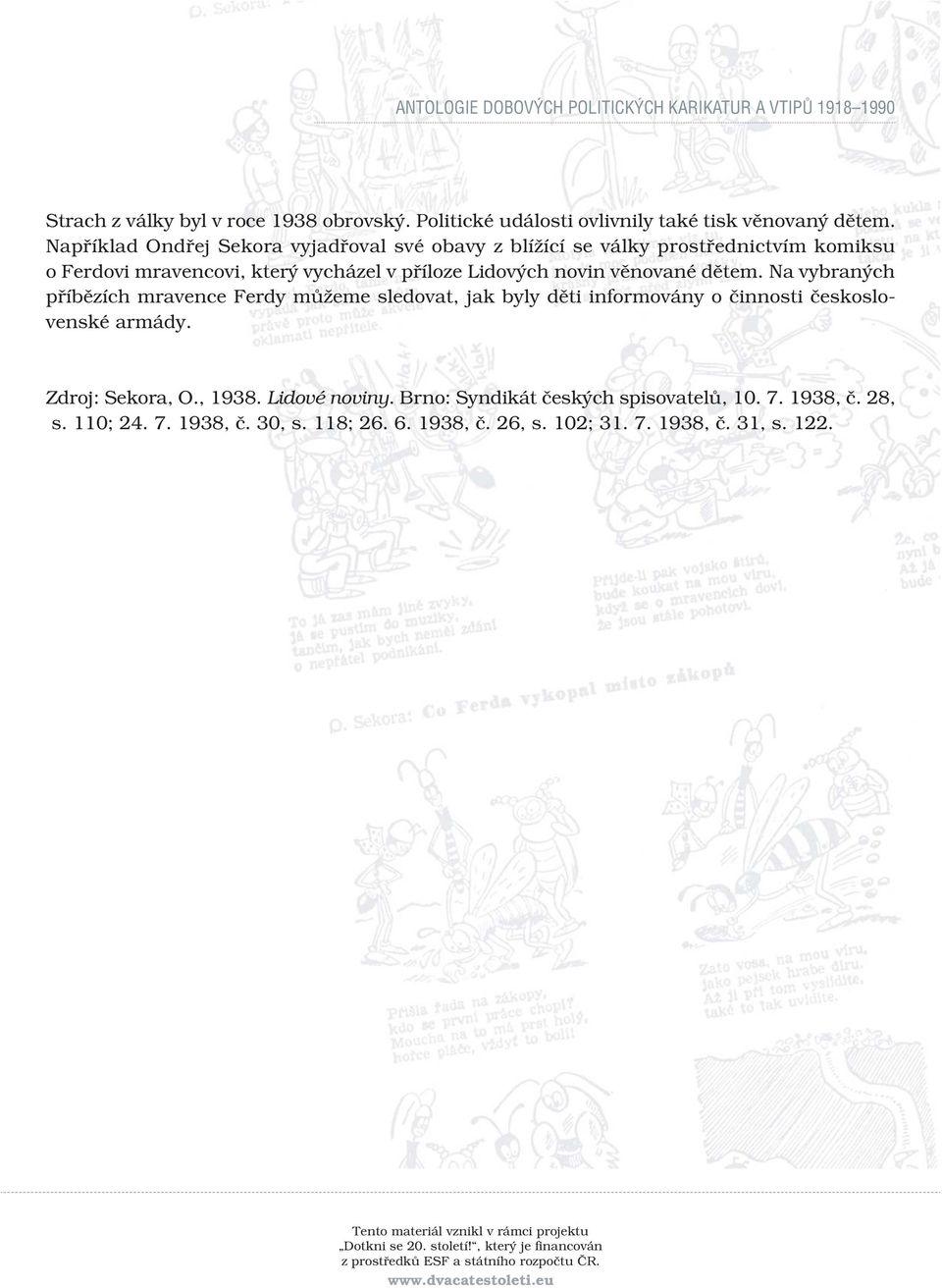 Na vybraných příbězích mravence Ferdy můžeme sledovat, jak byly děti informovány o činnosti československé armády. Zdroj: Sekora, O., 1938. Lidové noviny.