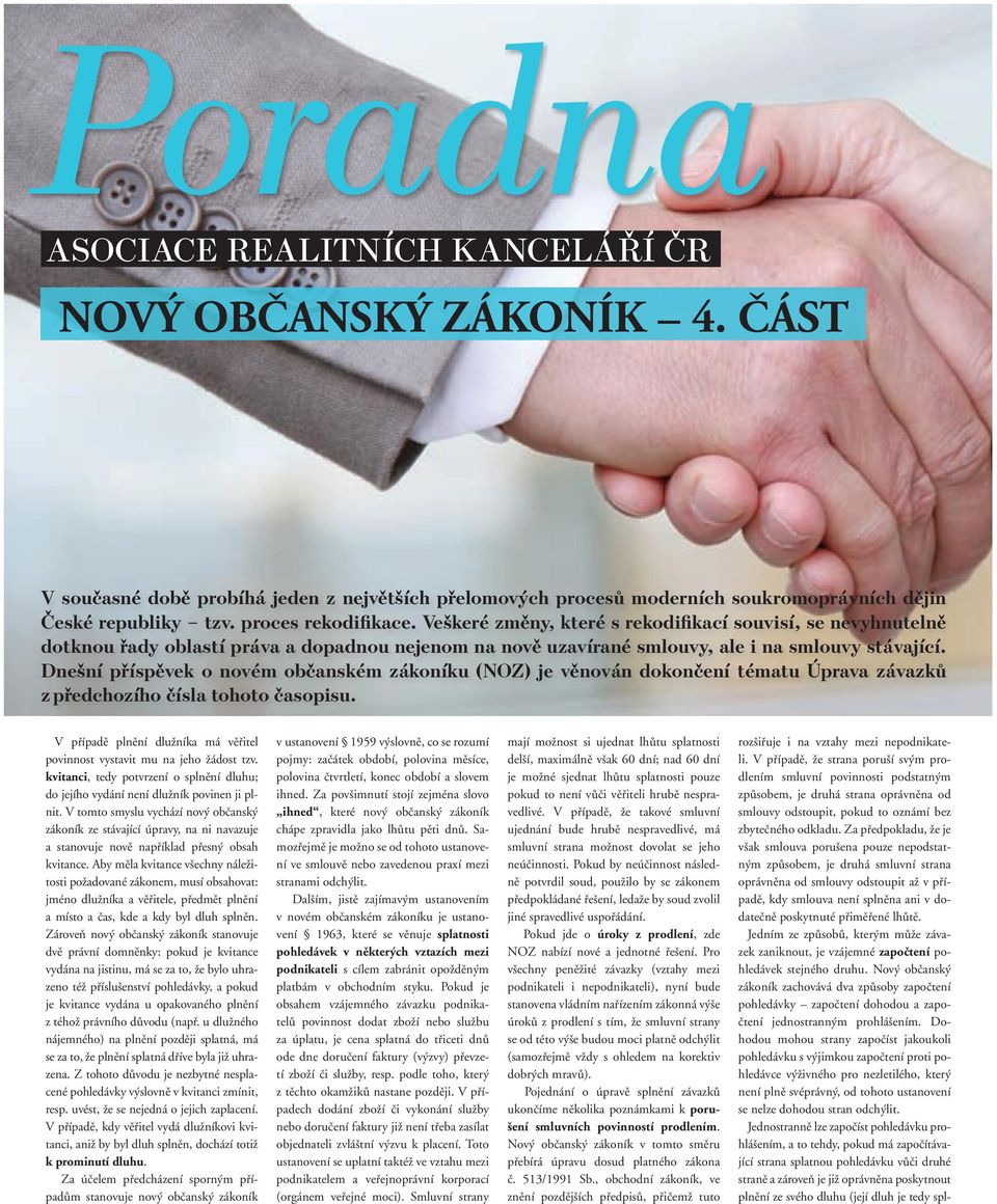 Dnešní příspěvek o novém občanském zákoníku (NOZ) je věnován dokončení tématu Úprava závazků z předchozího čísla tohoto časopisu.