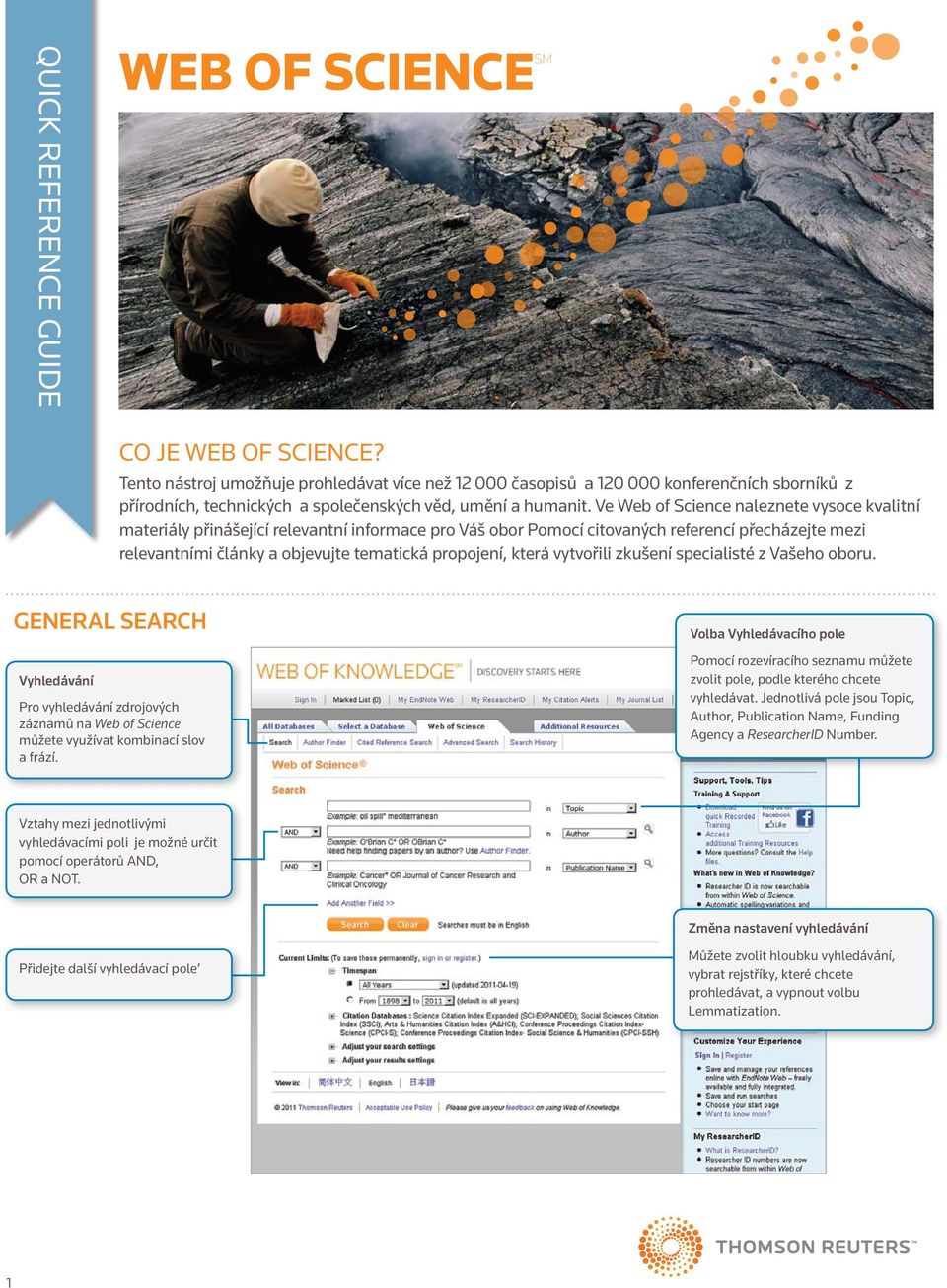Ve Web of Science naleznete vysoce kvalitní materiály přinášející relevantní informace pro Váš obor Pomocí citovaných referencí přecházejte mezi relevantními články a objevujte tematická propojení,