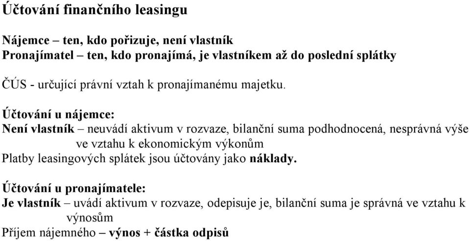 Účtování u nájemce: Není vlastník neuvádí aktivum v rozvaze, bilanční suma podhodnocená, nesprávná výše ve vztahu k ekonomickým výkonům