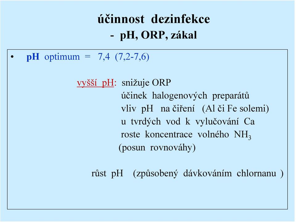 čiření (Al či Fe solemi) u tvrdých vod k vylučování Ca roste