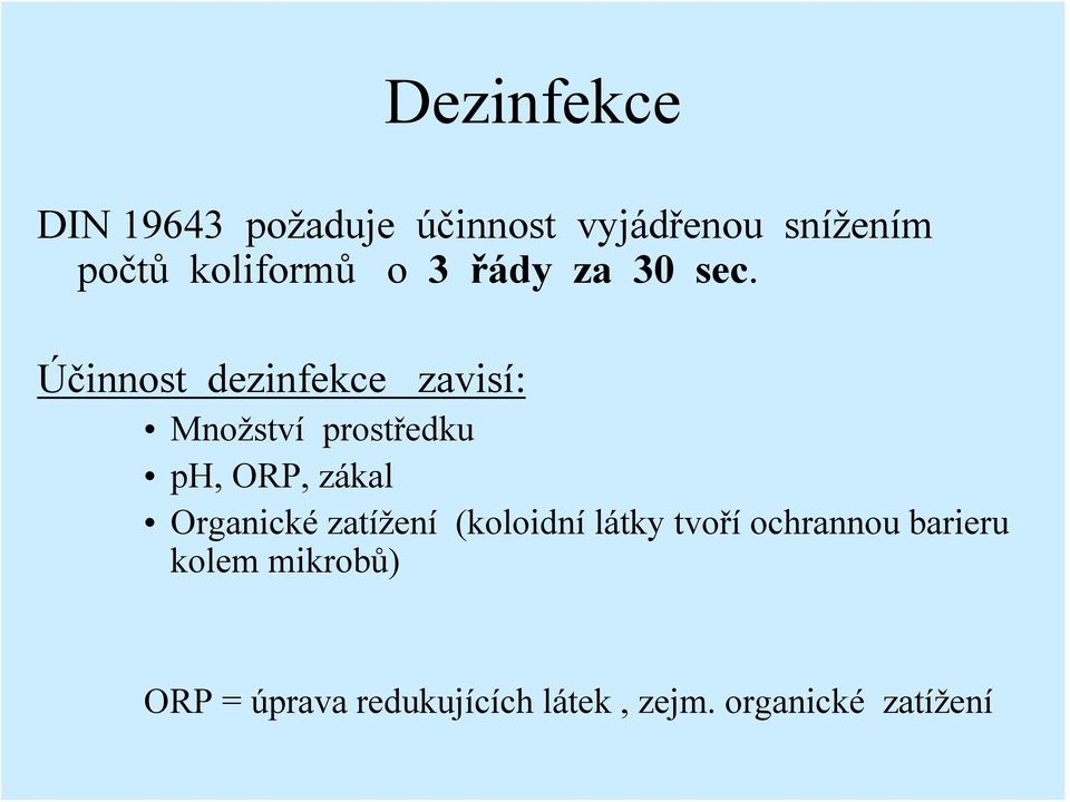 Účinnost dezinfekce zavisí: Množství prostředku ph, ORP, zákal Organické