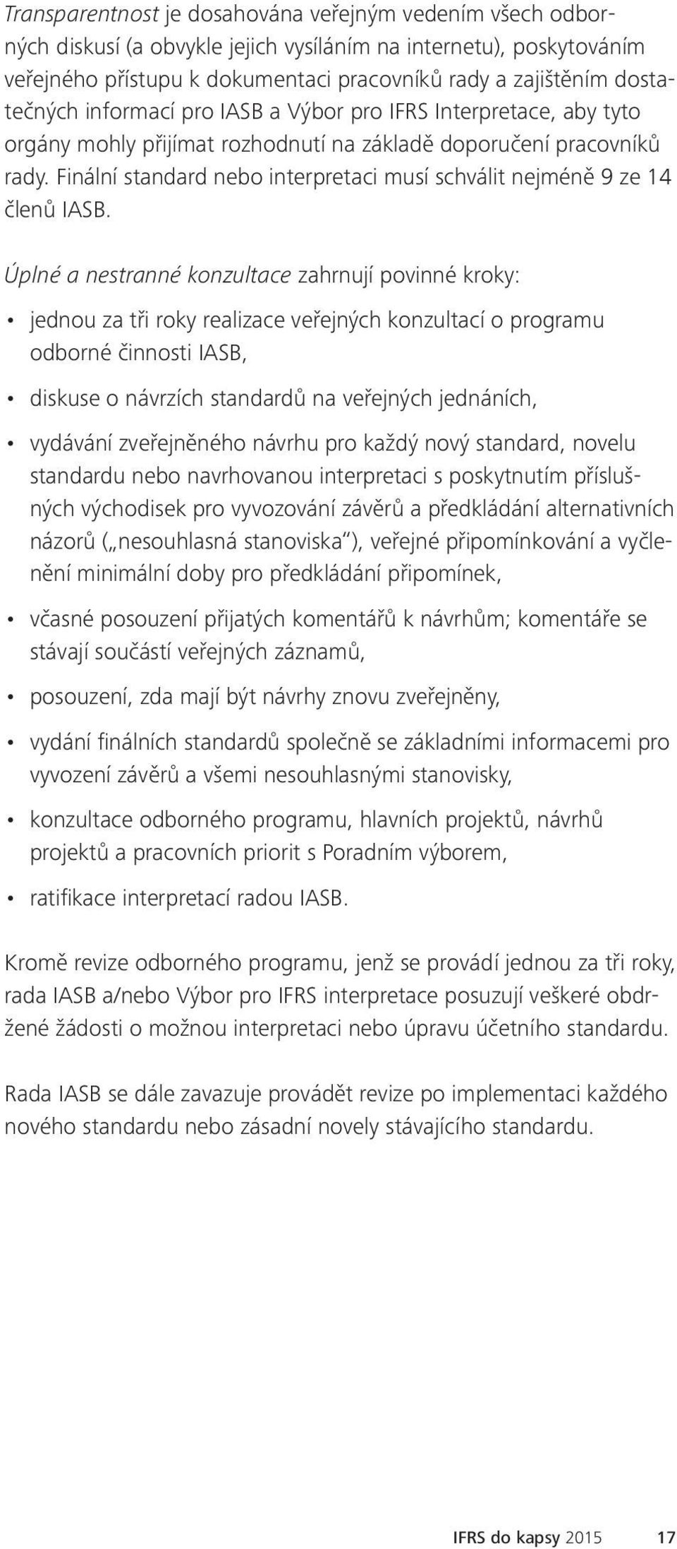 Finální standard nebo interpretaci musí schválit nejméně 9 ze 14 členů IASB.