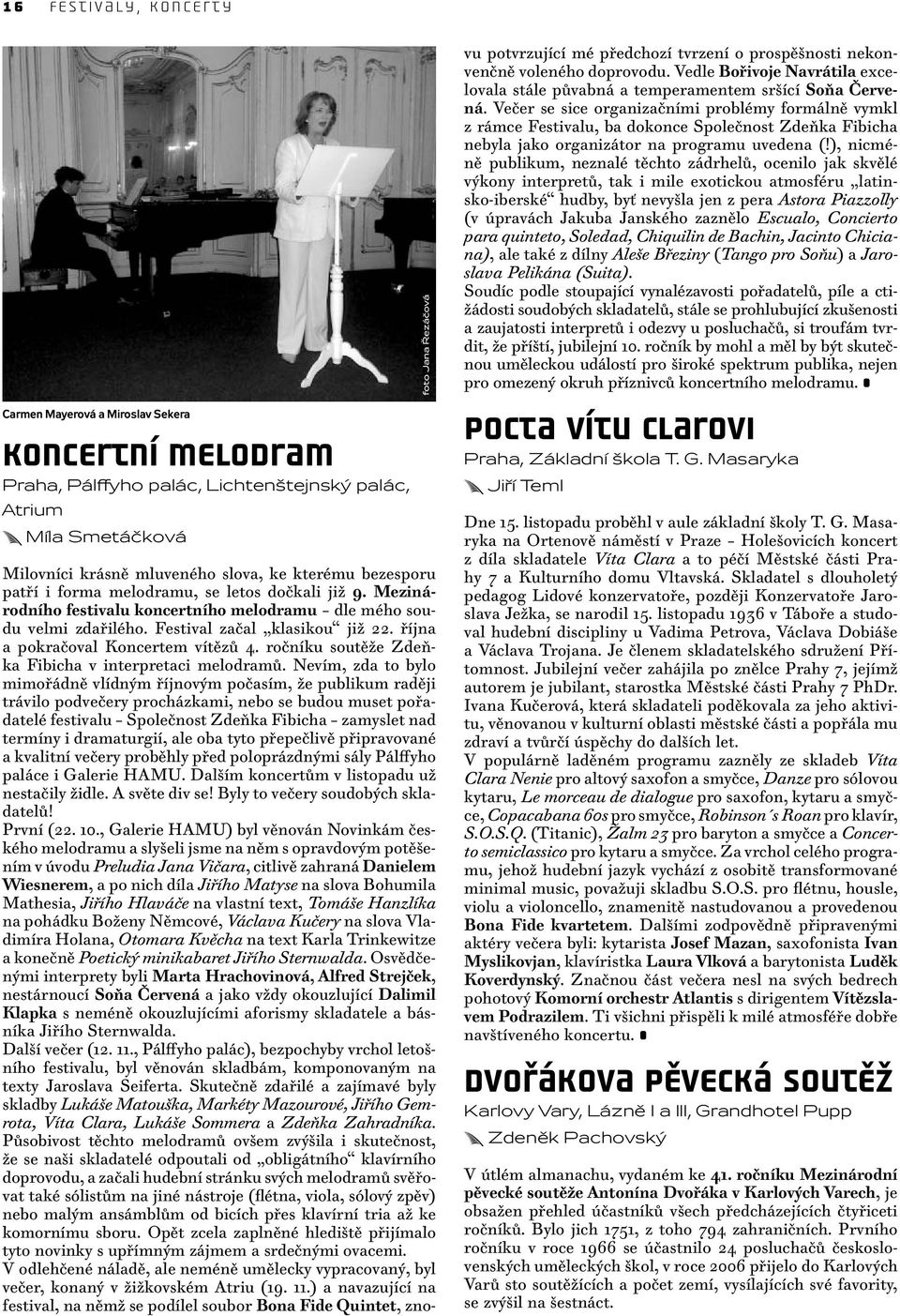 října a pokračoval Koncertem vítězů 4. ročníku soutěže Zdeňka Fibicha v interpretaci melodramů.