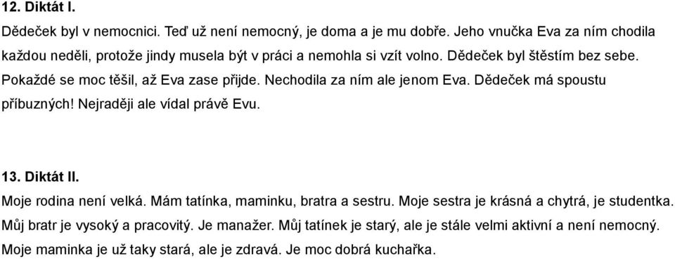 Pokaždé se moc těšil, až Eva zase přijde. Nechodila za ním ale jenom Eva. Dědeček má spoustu příbuzných! Nejraději ale vídal právě Evu. 13. Diktát II.