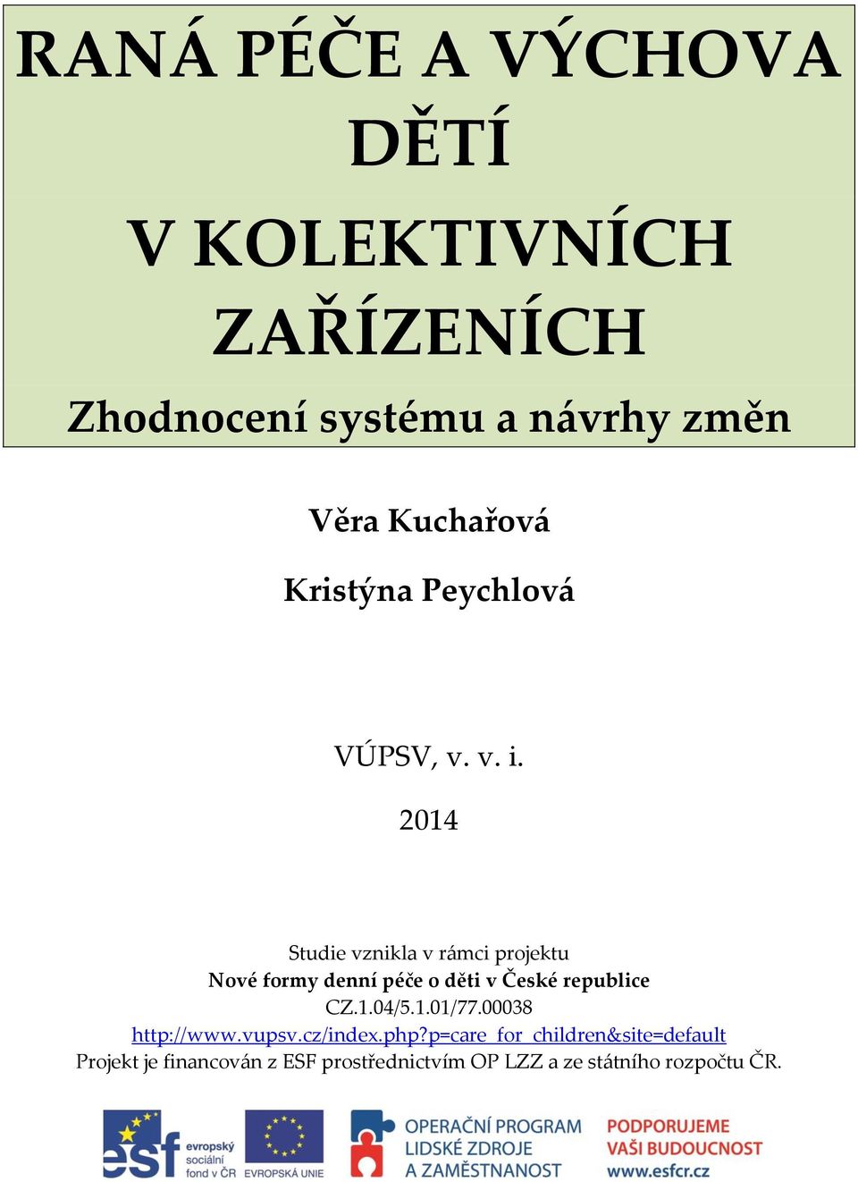 2014 Studie vznikla v rámci projektu Nové formy denní péče o děti v České republice CZ.1.04/5.1.01/77.