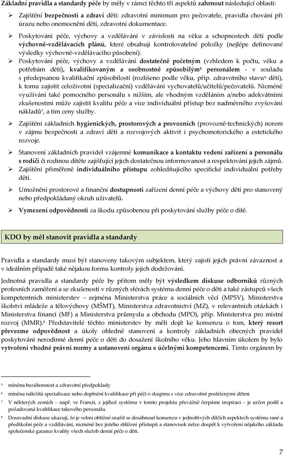 Poskytování péče, výchovy a vzdělávání v závislosti na věku a schopnostech dětí podle výchovně-vzdělávacích plánů, které obsahují kontrolovatelné položky (nejlépe definované výsledky