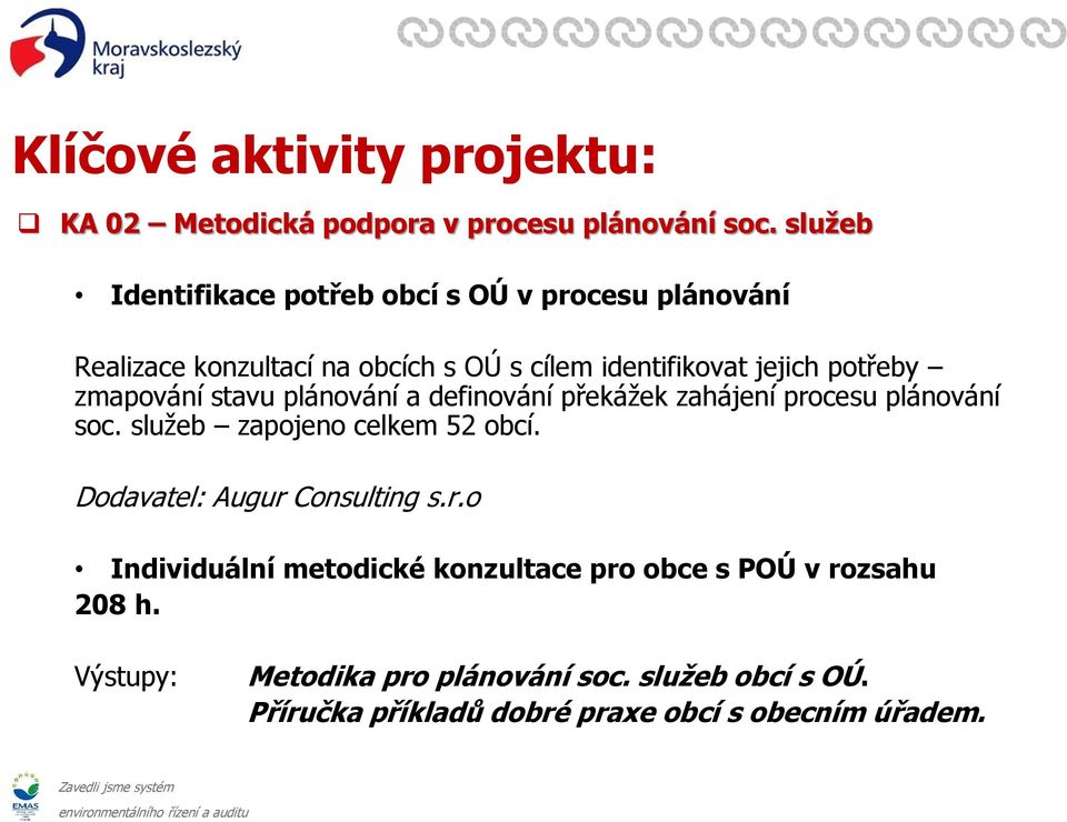 potřeby zmapování stavu plánování a definování překážek zahájení procesu plánování soc. služeb zapojeno celkem 52 obcí.