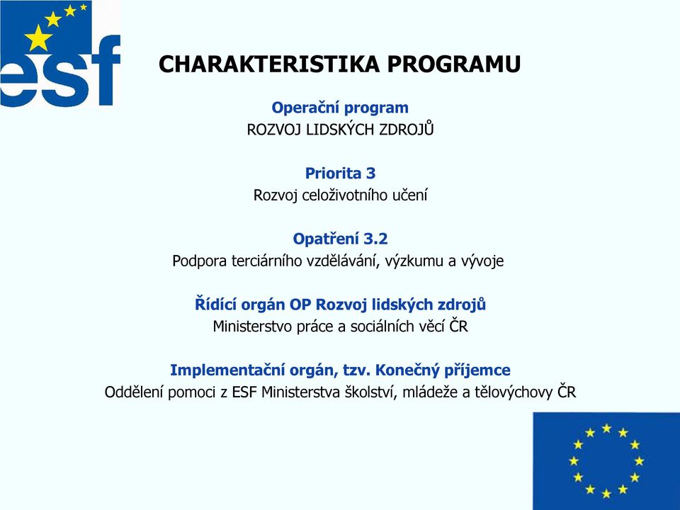 2 Podpora terciárního vzdělávání, výzkumu a vývoje Řídící orgán OP Rozvoj lidských