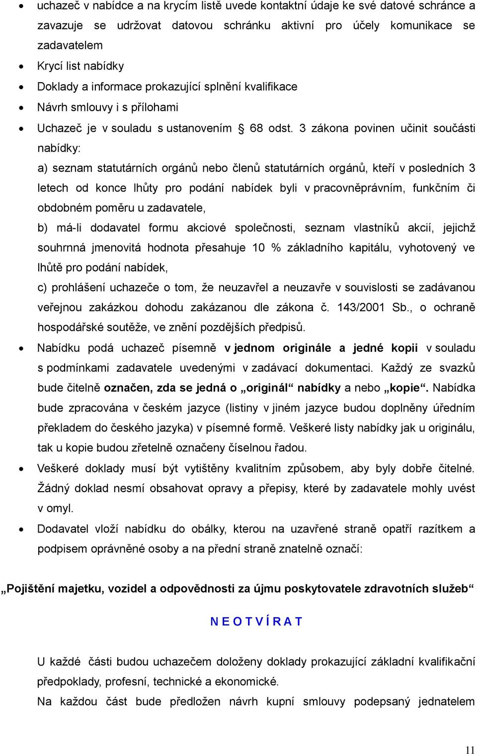 3 zákona povinen učinit součásti nabídky: a) seznam statutárních orgánů nebo členů statutárních orgánů, kteří v posledních 3 letech od konce lhůty pro podání nabídek byli v pracovněprávním, funkčním