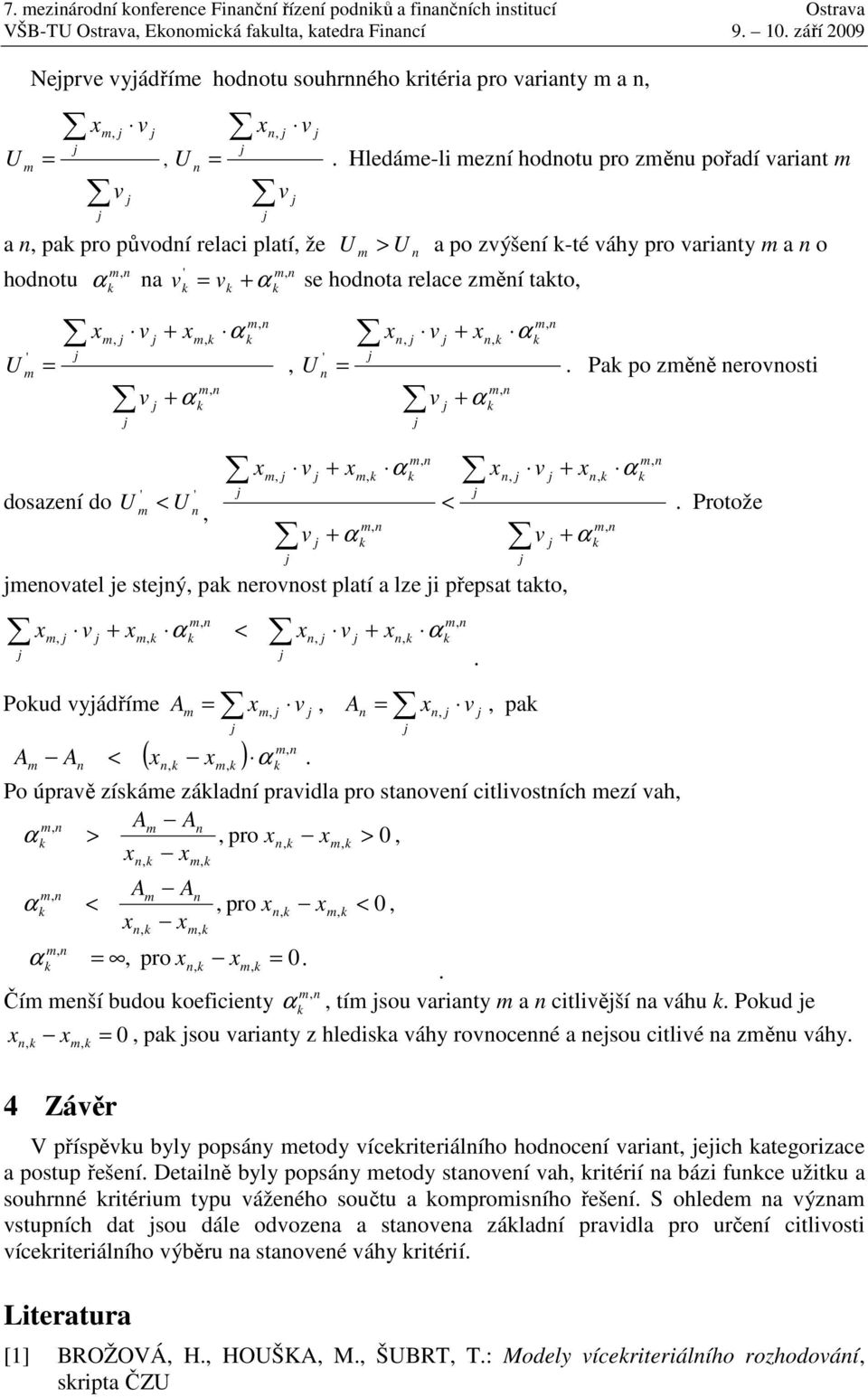 po zěě eroot + Po úpraě zíáe záladí pradla pro taoeí ctlotích ezí ah A A α > pro > 0 A A α < pro < 0 α pro 0 Čí eší budou oefcety α 4 Záěr Protože tí ou araty a ctlěší a áhu Poud e 0 pa ou araty z