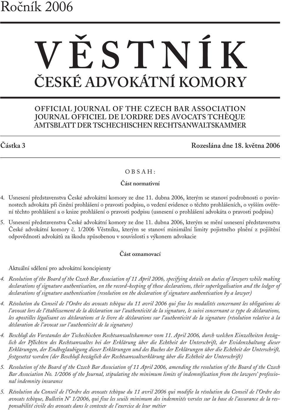 dubna 2006, kterým se stanoví podrobnosti o povinnostech advokáta při činění prohlášení o pravosti podpisu, o vedení evidence o těchto prohlášeních, o vyšším ověření těchto prohlášení a o knize