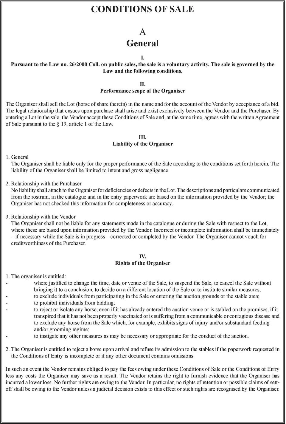 The legal relationship that ensues upon purchase shall arise and exist exclusively between the Vendor and the Purchaser.