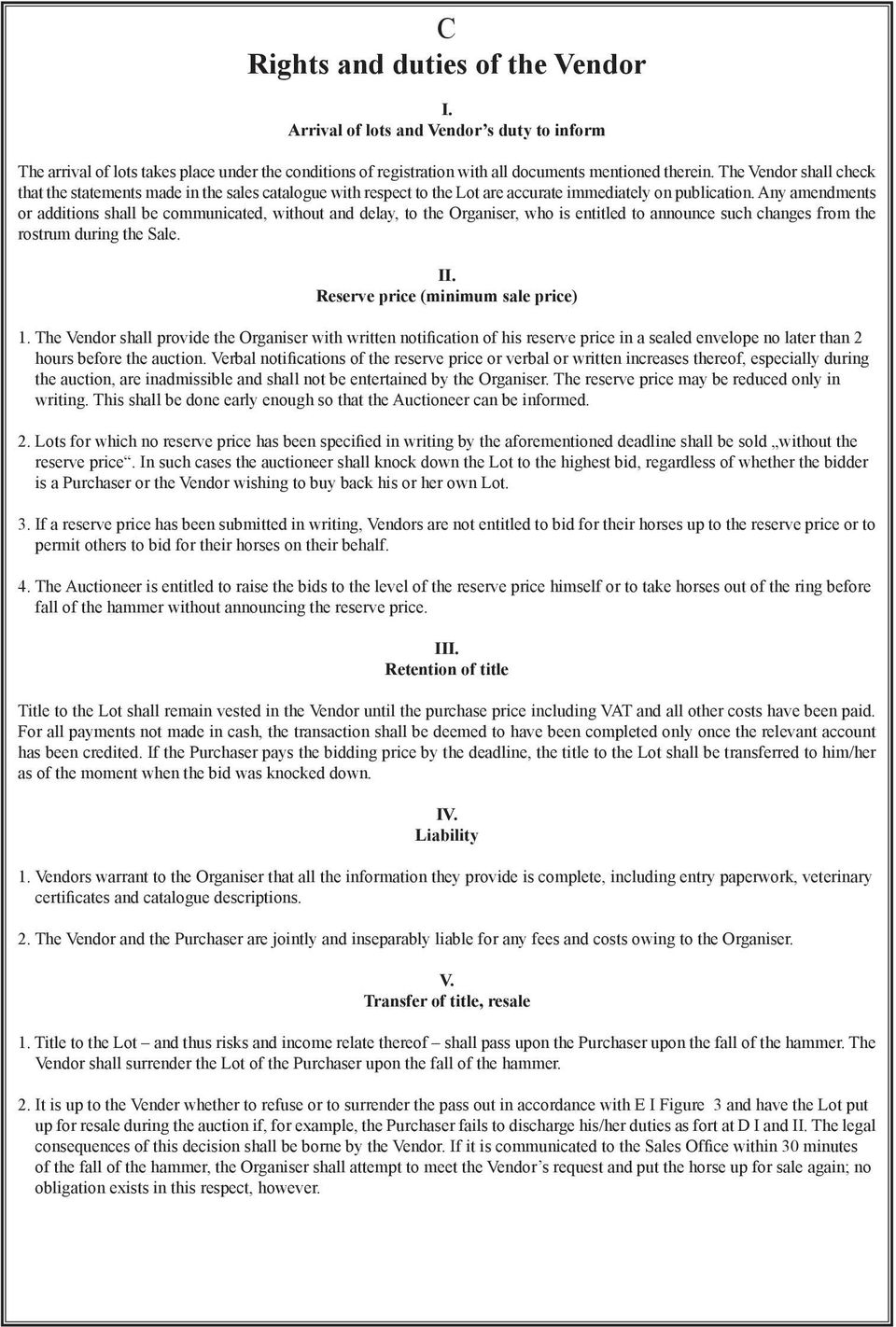 Any amendments or additions shall be communicated, without and delay, to the Organiser, who is entitled to announce such changes from the rostrum during the Sale. II.