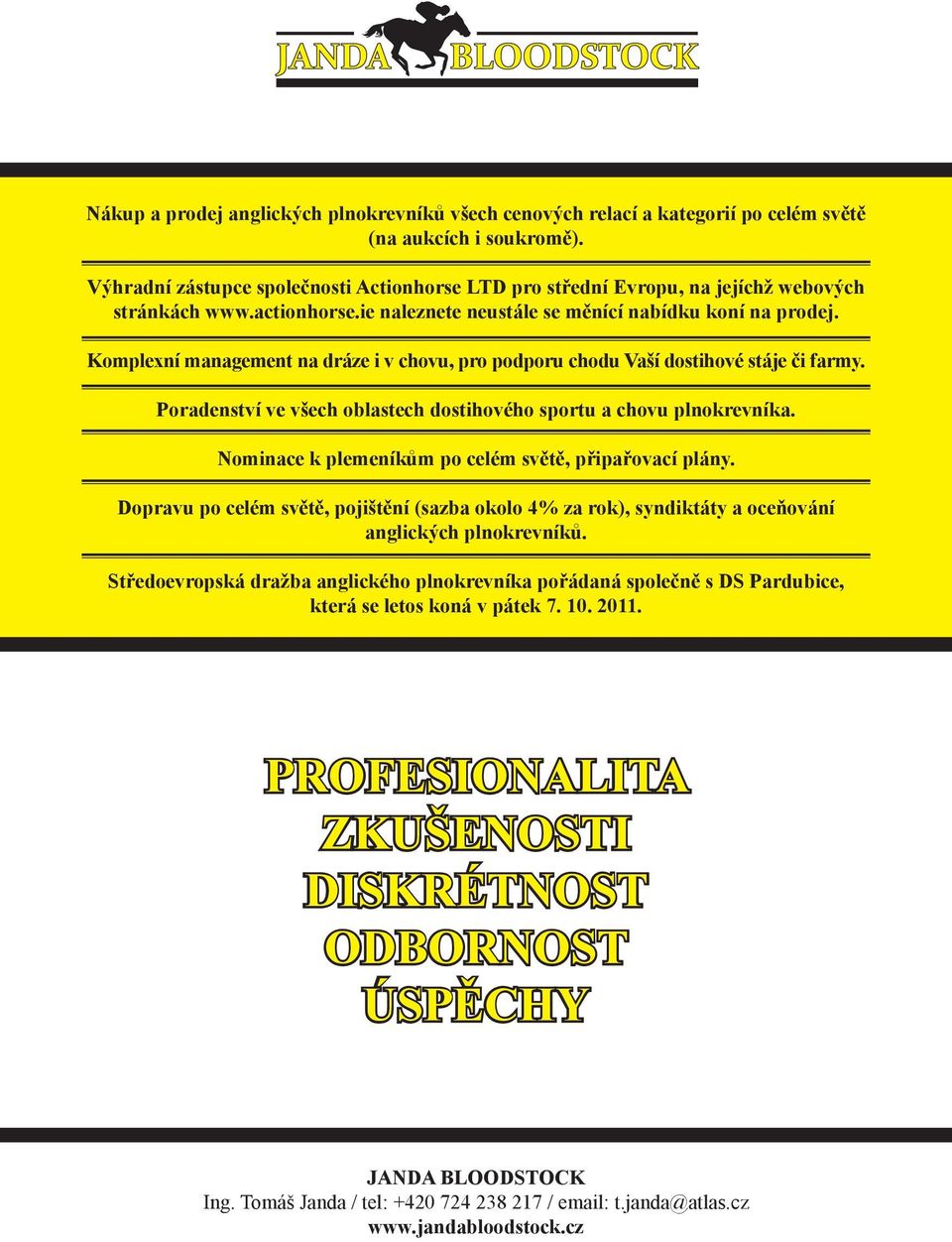 Komplexní management na dráze i v chovu, pro podporu chodu Vaší dostihové stáje či farmy. Poradenství ve všech oblastech dostihového sportu a chovu plnokrevníka.