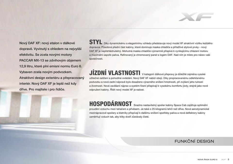 STYL Díky dynamickému a elegantnímu vzhledu představuje nový model XF atraktivní vizitku každého dopravce.