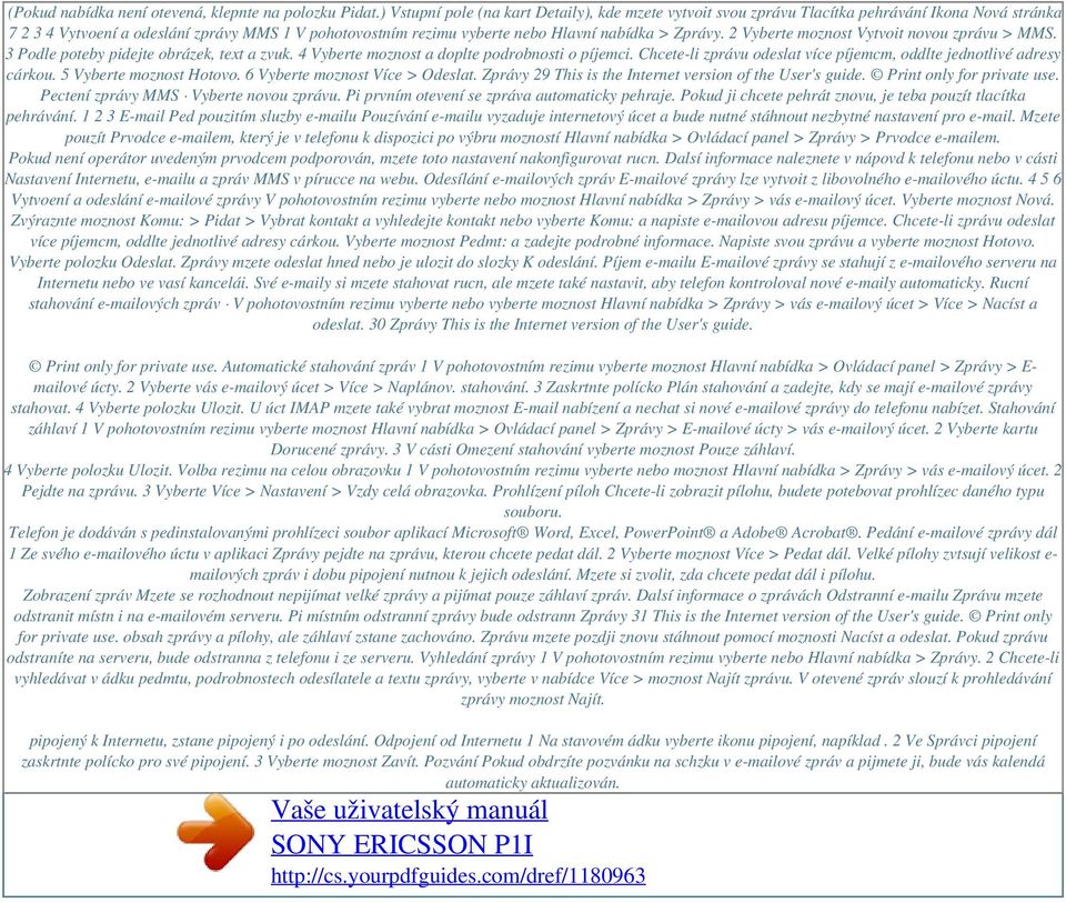 Zprávy. 2 Vyberte moznost Vytvoit novou zprávu > MMS. 3 Podle poteby pidejte obrázek, text a zvuk. 4 Vyberte moznost a doplte podrobnosti o píjemci.