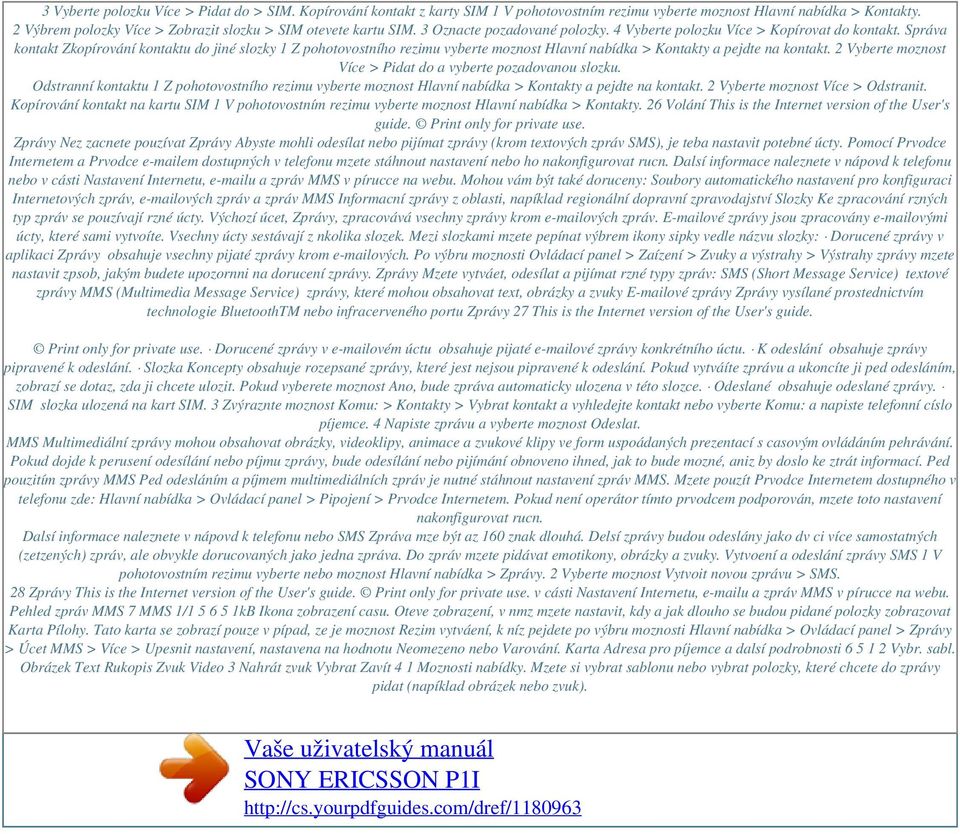 Správa kontakt Zkopírování kontaktu do jiné slozky 1 Z pohotovostního rezimu vyberte moznost Hlavní nabídka > Kontakty a pejdte na kontakt.