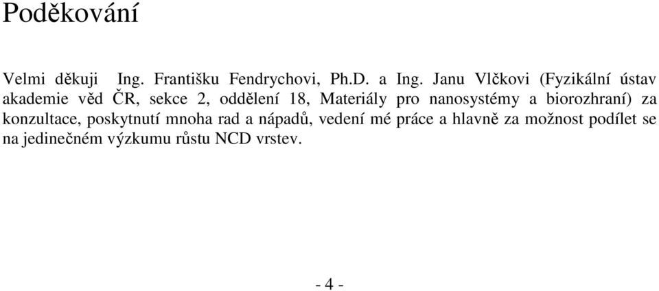 pro nanosystémy a biorozhraní) za konzultace, poskytnutí mnoha rad a nápadů,