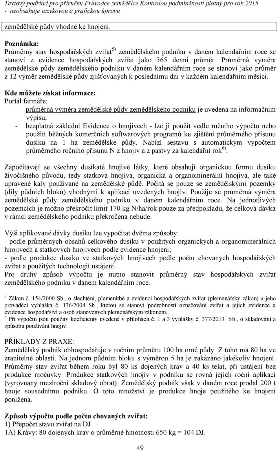 Portál farmá e: - pr m rná vým ra zem d lské p dy zem d lského podniku je uvedena na informačním výpisu, - bezplatná základní Evidence o hnojivech - lze ji použít vedle ručního výpočtu nebo použití b